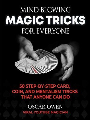 cover image of Mind-Blowing Magic Tricks for Everyone: 50 Step-by-Step Card, Coin, and Mentalism Tricks That Anyone Can Do